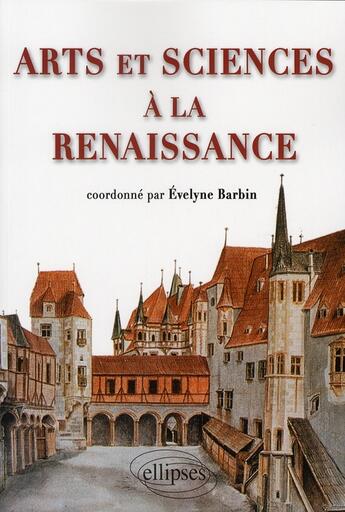 Couverture du livre « Arts et sciences a la renaissance » de Evelyne Barbin aux éditions Ellipses