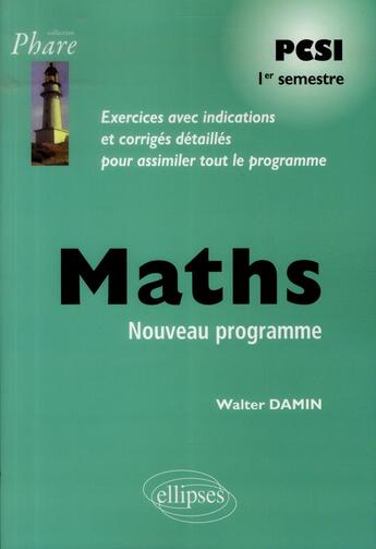 Couverture du livre « Mathematiques pcsi - exercices corriges - 1re semestre - conforme au nouveau programme 2013 » de Walter Damin aux éditions Ellipses