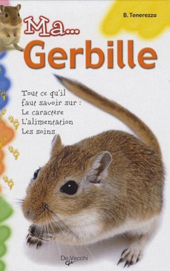 Couverture du livre « Ma...gerbille ; tout ce qu'il faut savoir sur : le caractère, l'alimentation, les soins » de Tenerezza aux éditions De Vecchi