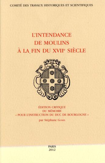 Couverture du livre « Intendance de moulins a la fin du xvii s » de Stéphane Gomis aux éditions Cths Edition