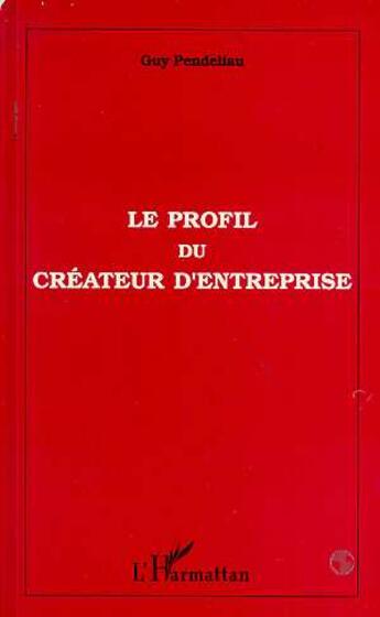 Couverture du livre « Le profil du createur d'entreprise » de Guy Pendeliau aux éditions L'harmattan