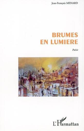 Couverture du livre « BRUMES EN LUMIÈRE » de Jean-Francois Menard aux éditions L'harmattan