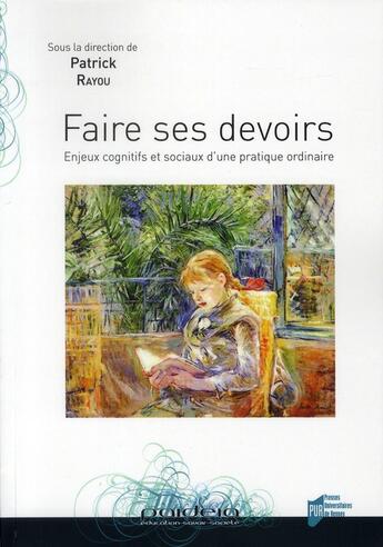 Couverture du livre « Faire ses devoirs ; enjeux cognitifs et sociaux d'une pratique ordinaire » de Patrick Rayou aux éditions Pu De Rennes