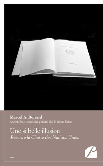 Couverture du livre « Une si belle illusion : Réécrire la Charte des Nations Unies » de Marcel A. Boisard aux éditions Editions Du Panthéon