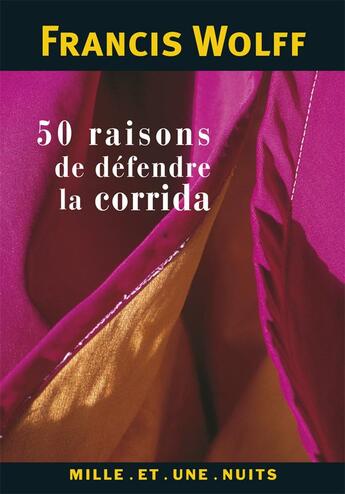 Couverture du livre « 50 raisons de défendre la corrida » de Wolff-F. aux éditions Mille Et Une Nuits