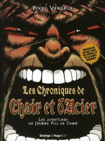 Couverture du livre « Les chroniques de chair et d'acier ; les aventures de Jérôme fils de Crom » de Pixel Vengeur aux éditions Desinge Hugo Cie