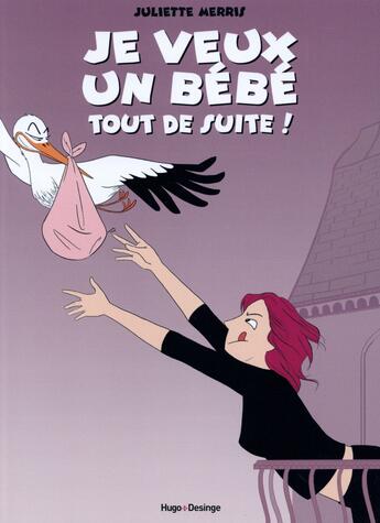 Couverture du livre « Je veux un bébé tout de suite » de Juliette Merris aux éditions Desinge Hugo Cie