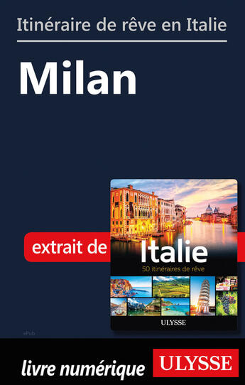 Couverture du livre « Itinéraire de rêve de Italie - Milan » de  aux éditions Ulysse