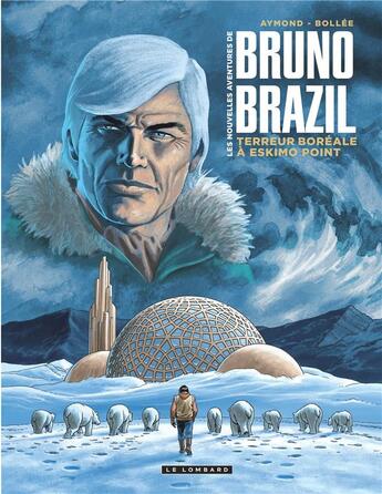 Couverture du livre « Les nouvelles avetures de Bruno Brazil Tome 3 : terreur boréale à Eskimo Point » de Laurent-Frederic Bollee et Philippe Aymond aux éditions Lombard