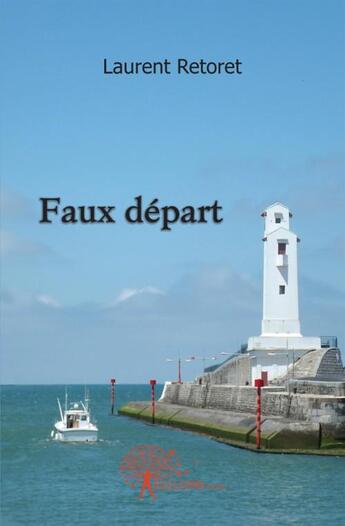 Couverture du livre « Faux depart » de Laurent Retoret aux éditions Edilivre