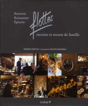 Couverture du livre « Flottes ; brasserie, restaurant, épicerie ; recettes et secrets de famille » de Deborah Rudetzki et Philippe Martineau aux éditions Chene