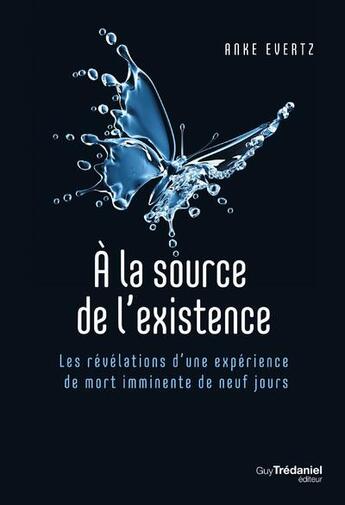 Couverture du livre « À la source de l'existence : les révélations d'une expérience de mort imminente de neuf jours » de Anke Evertz aux éditions Guy Trédaniel