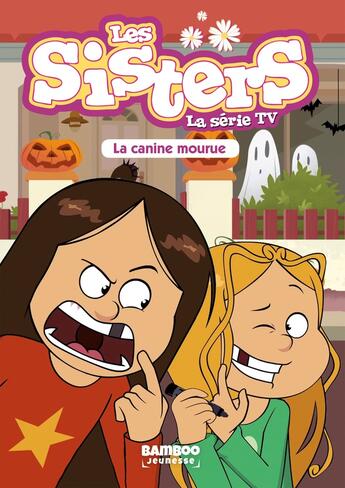 Couverture du livre « Les Sisters ; la série TV Tome 17 : la canine mourue » de Christophe Cazenove et William aux éditions Bamboo