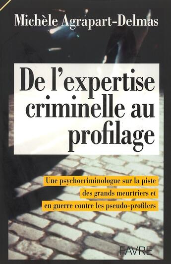 Couverture du livre « De l'expertise criminelle au profilage - Une psychocriminologue sur la piste des grands meurtriers » de Michele Agrapart aux éditions Favre