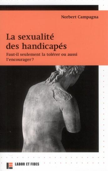 Couverture du livre « La sexualité des handicapés ; faut-il seulement la tolérer ou aussi l'encourager ? » de Norbert Campagna aux éditions Labor Et Fides