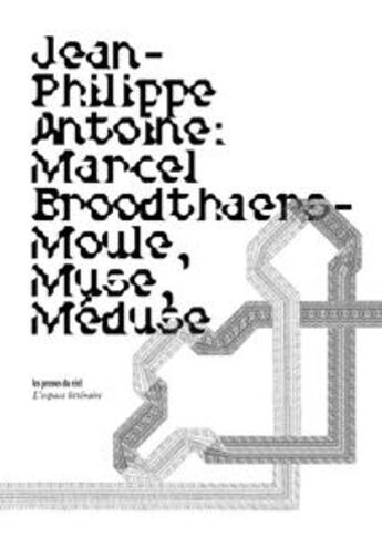 Couverture du livre « Marcel Broodthaers ; moule, muse, méduse » de Jean-Philippe Antoine aux éditions Les Presses Du Reel