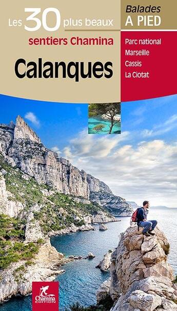 Couverture du livre « BALADES ET RANDONNEES ; Calanques ; les 30 plus beaux sentiers » de  aux éditions Chamina