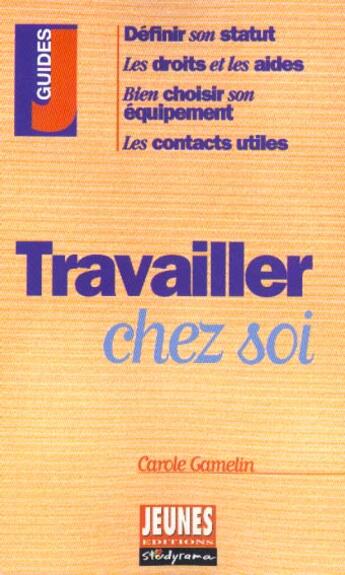 Couverture du livre « Travailler chez soi » de Carole Gamelin aux éditions Studyrama