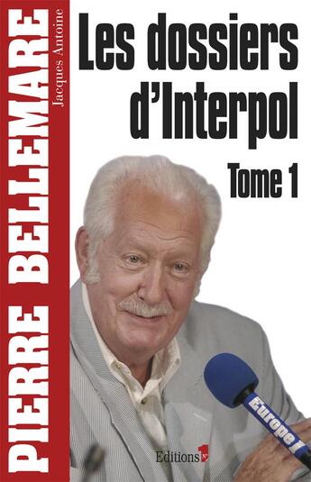 Couverture du livre « Les dossiers d'interpol Tome 1 » de Pierre Bellemare aux éditions Editions 1