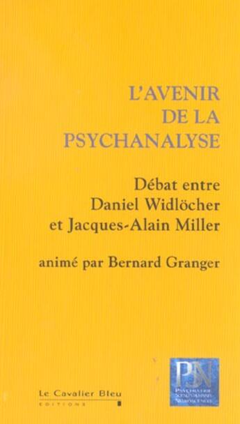 Couverture du livre « L'Avenir De La Psychanalyse » de Daniel Widlocher et Jacques-Alain Miller aux éditions Le Cavalier Bleu