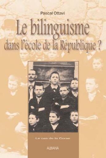 Couverture du livre « Le bilinguisme dans l'école de la république ? » de Pascal Ottavi aux éditions Albiana