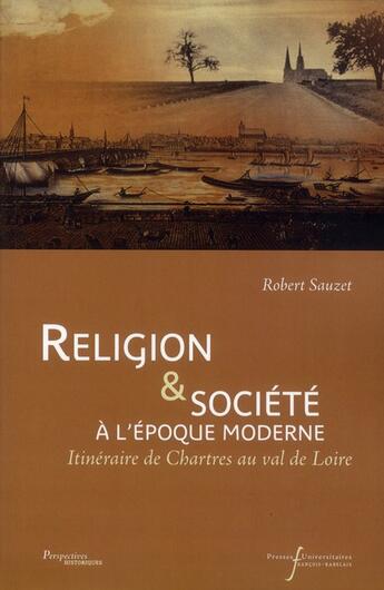 Couverture du livre « Religion et societe a l'epoque moderne - itineraire de chartres au val de loire » de Robert Sauzet aux éditions Pu Francois Rabelais