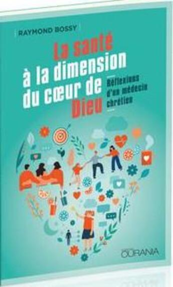 Couverture du livre « La santé à la dimension du coeur de Dieu : réflexions d'un médecin chrétien » de Raymond Bossy aux éditions Ourania