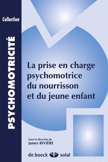 Couverture du livre « La prise en charge psychomotrice du nourisson et du jeune enfant » de James Riviere aux éditions Solal