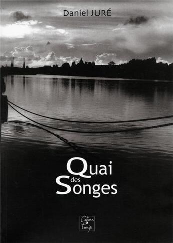 Couverture du livre « Quai des songes » de Jure Daniel aux éditions Cahiers Du Temps