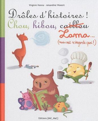 Couverture du livre « Drôles d'histoires ! chou, hibou, lama » de Virginie Hanna et Amandine Wanert aux éditions Mic Mac Editions