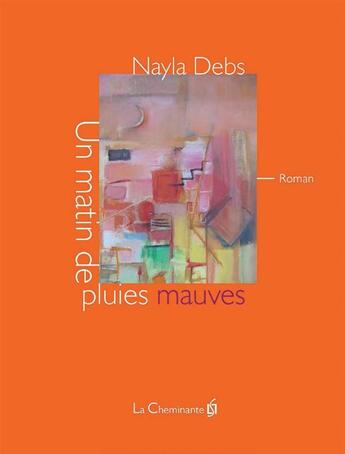 Couverture du livre « Un matin de pluies mauves » de Nayla Debs aux éditions La Cheminante