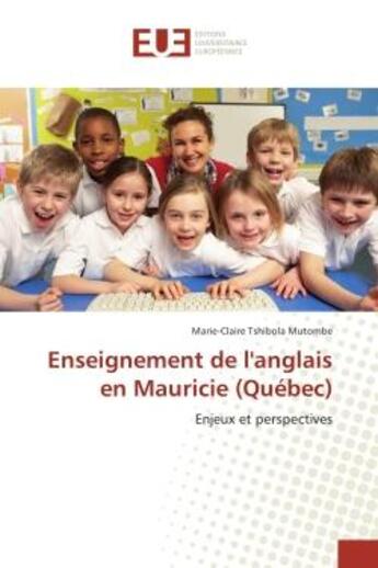 Couverture du livre « Enseignement de l'anglais en Mauricie (Quebec) : Enjeux et perspectives » de Marie-Claire Mutombe aux éditions Editions Universitaires Europeennes