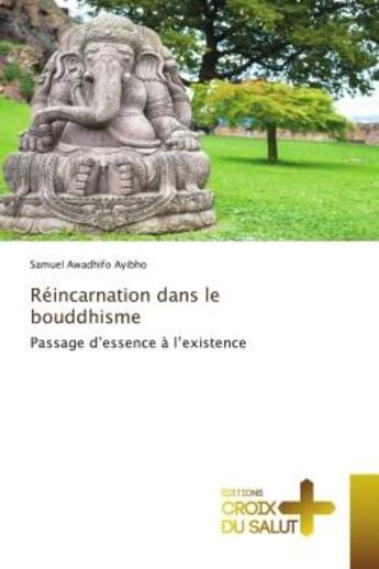 Couverture du livre « Réincarnation dans le bouddhisme : Passage d'essence à l'existence » de Samuel Awadhifo Ayibho aux éditions Croix Du Salut