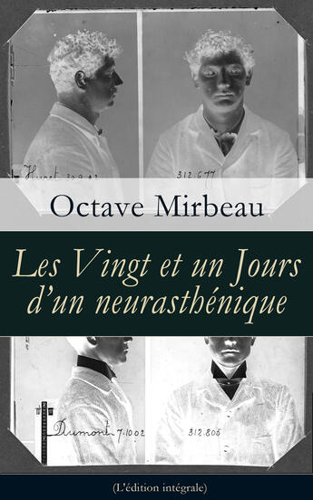 Couverture du livre « Les Vingt et un Jours d'un neurasthénique (L'édition intégrale) » de Octave Mirbeau aux éditions E-artnow