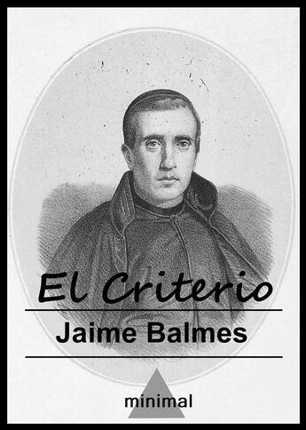 Couverture du livre « El Criterio » de Jaime Balmes aux éditions Editorial Minimal