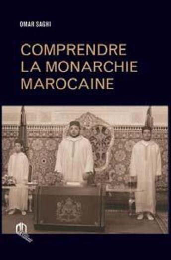 Couverture du livre « Comprendre la monarchie marocaine » de Omar Saghi aux éditions Eddif Maroc