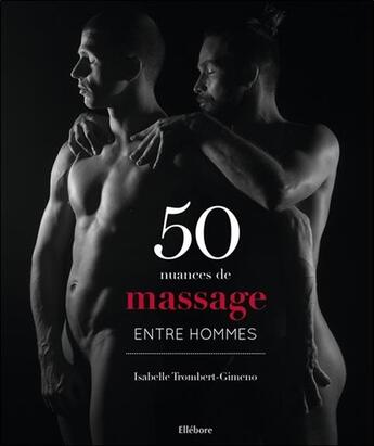 Couverture du livre « 50 nuances de massage entre hommes » de Isabelle Trombert-Gimeno aux éditions Ellebore