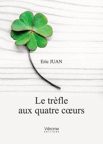 Couverture du livre « Le trèfle aux quatre coeurs » de Eric Juan aux éditions Verone