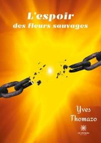 Couverture du livre « L'espoir des fleurs sauvages » de Yves Thomazo aux éditions Le Lys Bleu