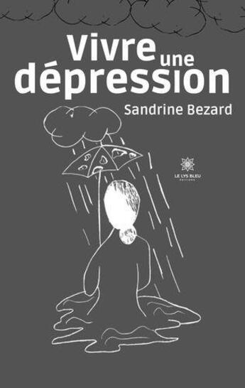 Couverture du livre « Vivre une dépression » de Sandrine Bezard aux éditions Le Lys Bleu