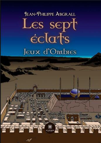 Couverture du livre « Les sept éclats : Jeux d'Ombres » de Jean-Philippe Abgral aux éditions Le Lys Bleu