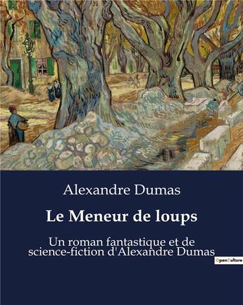 Couverture du livre « Le Meneur de loups : Un roman fantastique et de science-fiction d'Alexandre Dumas » de Alexandre Dumas aux éditions Culturea