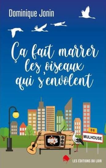 Couverture du livre « Ca fait marrer les oiseaux qui s'envolent » de Jonin Dominique aux éditions Les Editions Du Loir