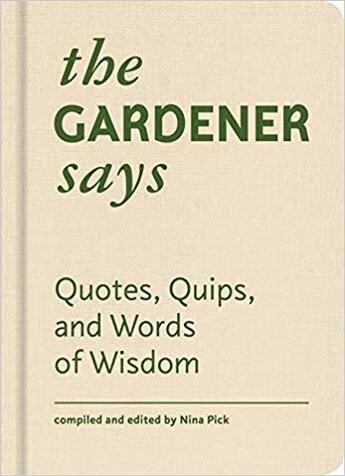 Couverture du livre « The gardener says quotes, quips, and words of wisdom » de Pick Nina aux éditions Princeton Architectural