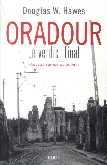 Couverture du livre « Oradour ; le verdict final » de Douglas Hawes aux éditions Seuil