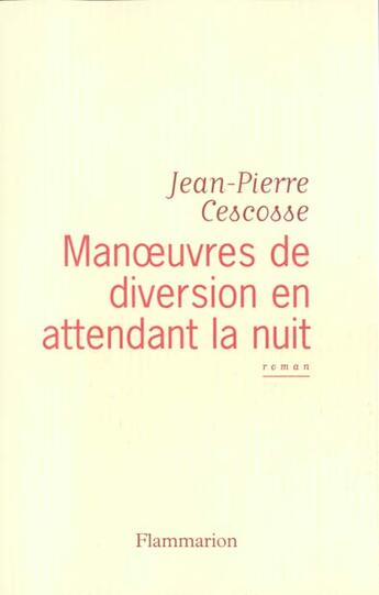 Couverture du livre « Manoeuvres de diversion en attendant la nuit » de Jean-Pierre Cescosse aux éditions Flammarion