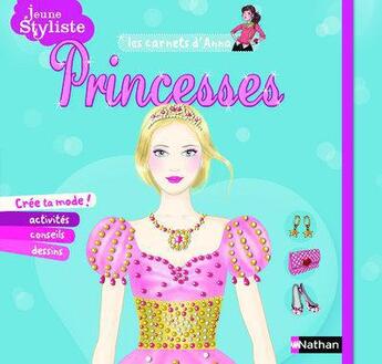 Couverture du livre « JEUNE STYLISTE ; les carnets d'Anna ; princesses » de Catherine Pouligny et Pascale D' Andon aux éditions Nathan