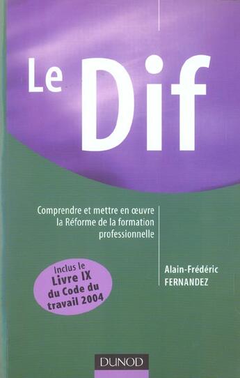 Couverture du livre « Le Dif, Comprendre Et Mettre En Oeuvre La Reforme De La Formation Professionnelle » de Alain-Frederic Fernandez aux éditions Dunod