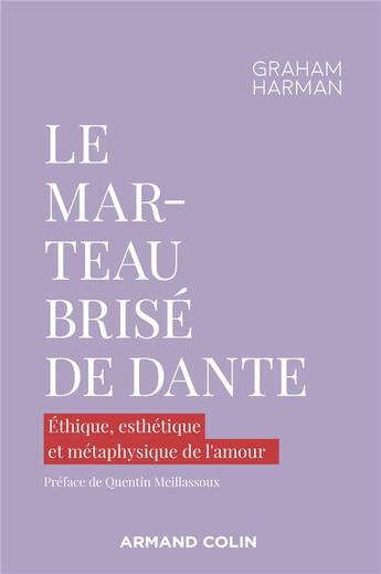 Couverture du livre « Le marteau brisé de Dante : éthique, esthétique et métaphysique de l'amour » de Graham Harman aux éditions Armand Colin