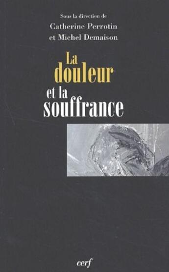 Couverture du livre « La douleur et la souffrance » de Catherine Perrotin et Michel Demaison aux éditions Cerf